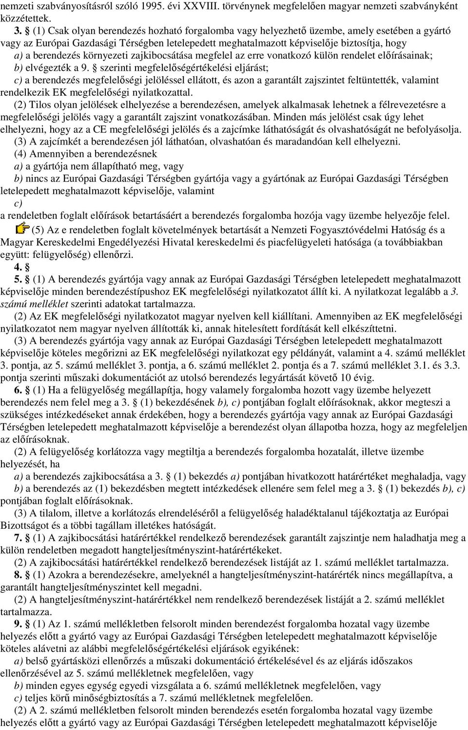 berendezés környezeti zajkibocsátása megfelel az erre vonatkozó külön rendelet elıírásainak; b) elvégezték a 9.