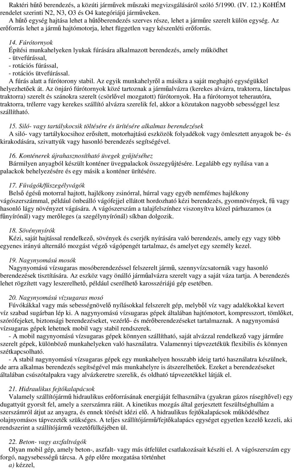 Fúrótornyok Építési munkahelyeken lyukak fúrására alkalmazott berendezés, amely mőködhet - ütvefúrással, - rotációs fúrással, - rotációs ütvefúrással. A fúrás alatt a fúrótorony stabil.