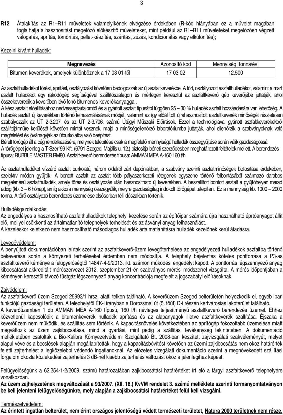 Bitumen keverékek, amelyek különböznek a 17 03 01-t l 17 03 02 12.500 Az aszfalthulladékot törést, aprítást, osztályozást követ en bedolgozzák az új aszfaltkeverékbe.