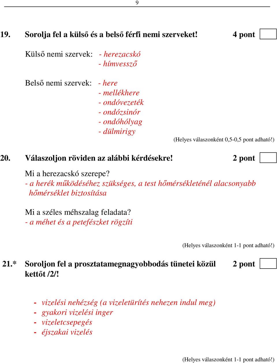 Válaszoljon röviden az alábbi kérdésekre! 2 pont Mi a herezacskó szerepe?