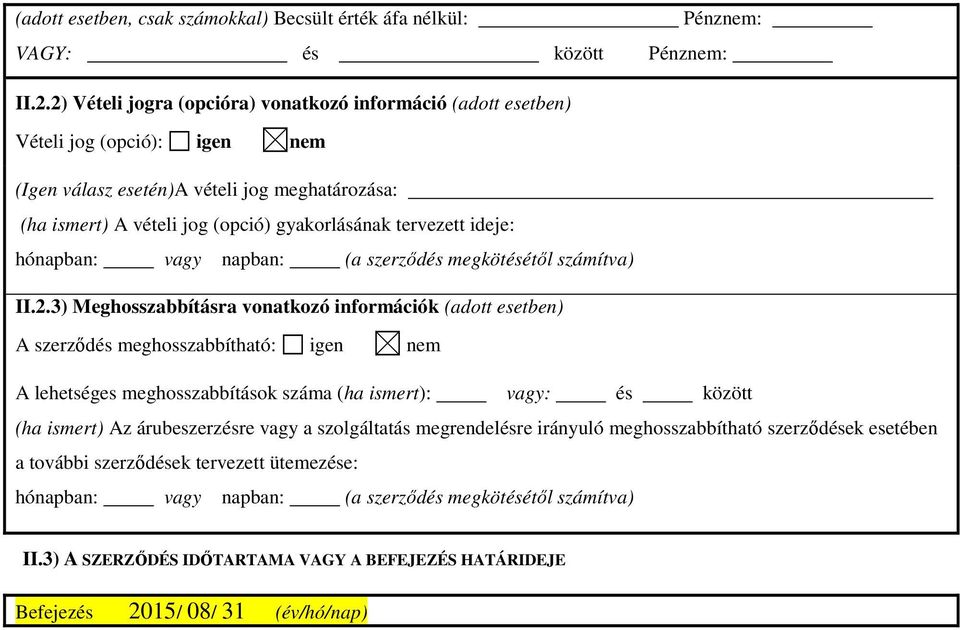 ideje: hónapban: vagy napban: (a szerződés megkötésétől számítva) II.2.