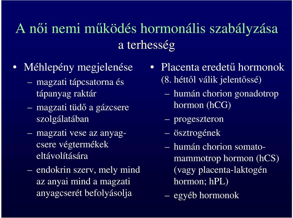 anyagcserét befolyásolja Placenta eredetű hormonok (8.