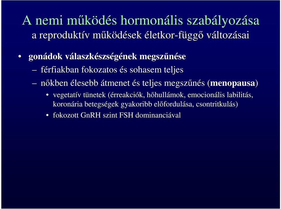 teljes megszűnés (menopausa) vegetatív tünetek (érreakciók, hőhullámok, emocionális labilitás,