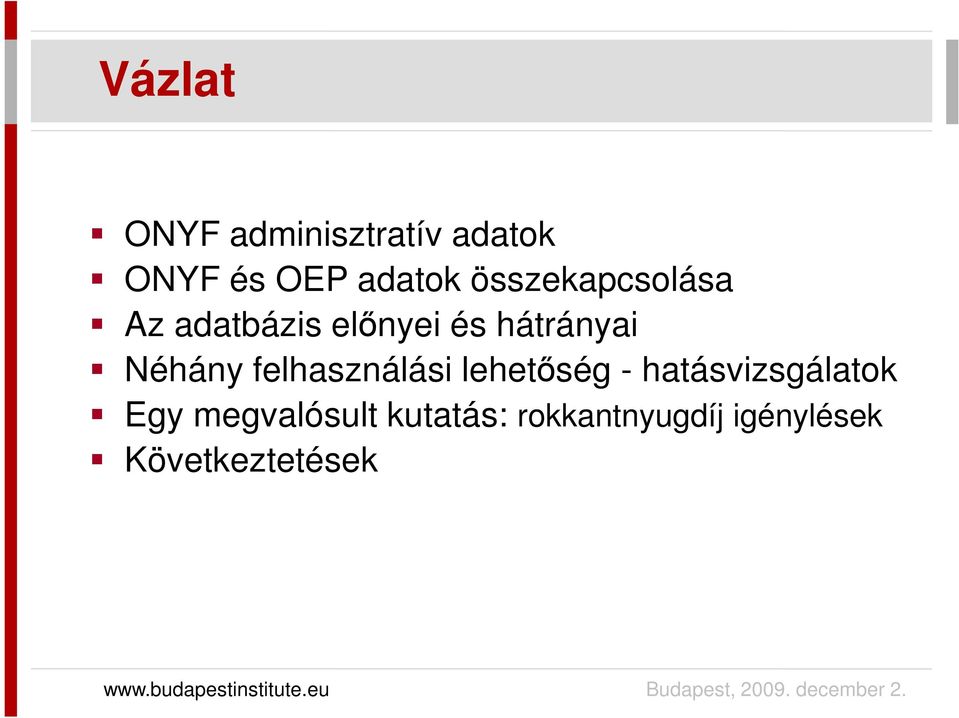 Néhány felhasználási lehetıség - hatásvizsgálatok Egy