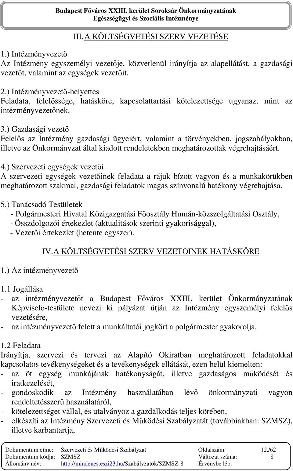 ) Gazdasági vezetı Felelıs az Intézmény gazdasági ügyeiért, valamint a törvényekben, jogszabályokban, illetve az Önkormányzat által kiadott rendeletekben meghatározottak végrehajtásáért. 4.