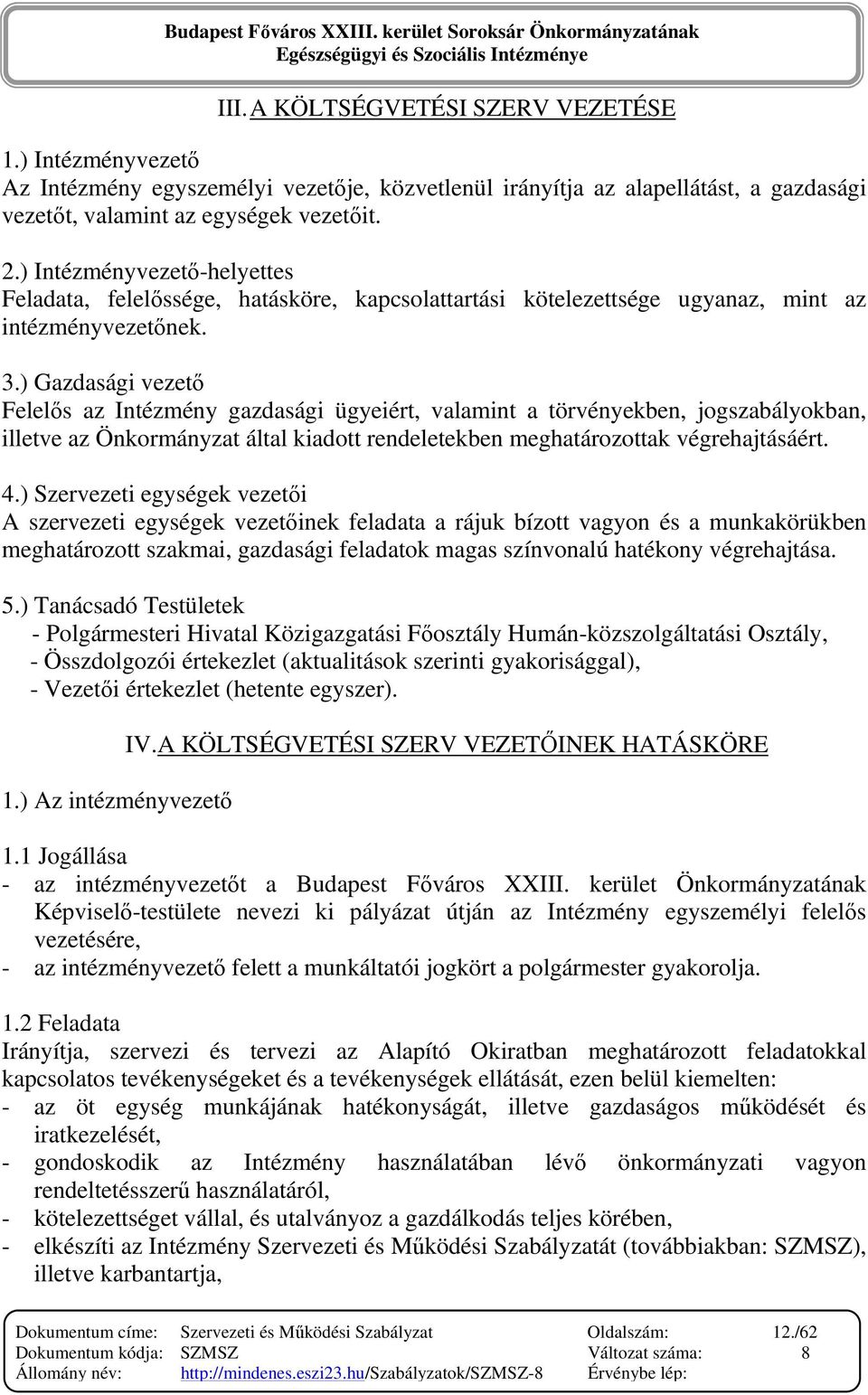 ) Gazdasági vezetı Felelıs az Intézmény gazdasági ügyeiért, valamint a törvényekben, jogszabályokban, illetve az Önkormányzat által kiadott rendeletekben meghatározottak végrehajtásáért. 4.