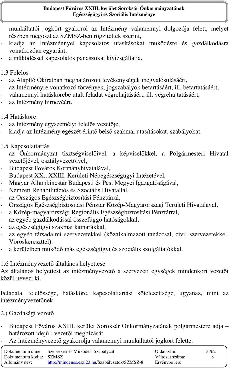 3 Felelıs - az Alapító Okiratban meghatározott tevékenységek megvalósulásáért, - az Intézményre vonatkozó törvények, jogszabályok betartásáért, ill.