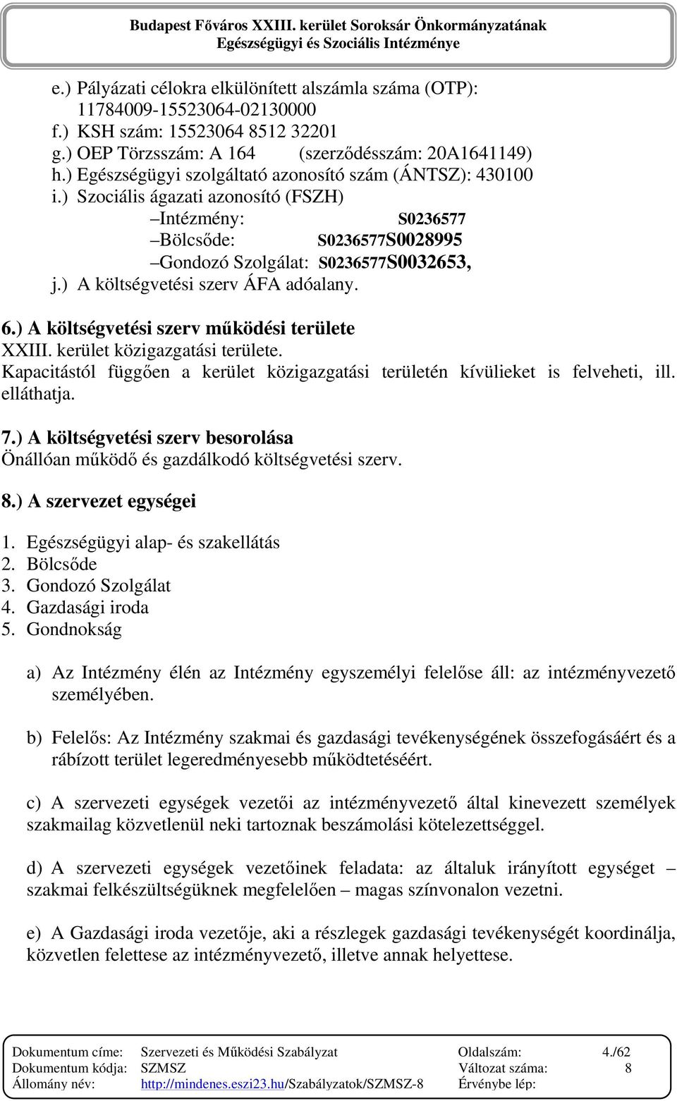 ) A költségvetési szerv ÁFA adóalany. 6.) A költségvetési szerv mőködési területe XXIII. kerület közigazgatási területe.