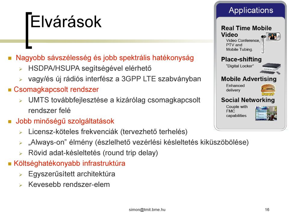 szolgáltatások Licensz-köteles frekvenciák (tervezhető terhelés) Always-on élmény (észlelhető vezérlési késleltetés kiküszöbölése)