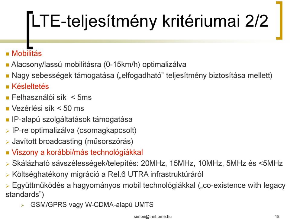 (műsorszórás) Viszony a korábbi/más technológiákkal Skálázható sávszélességek/telepítés: 20MHz, 15MHz, 10MHz, 5MHz és <5MHz Költséghatékony migráció a Rel.