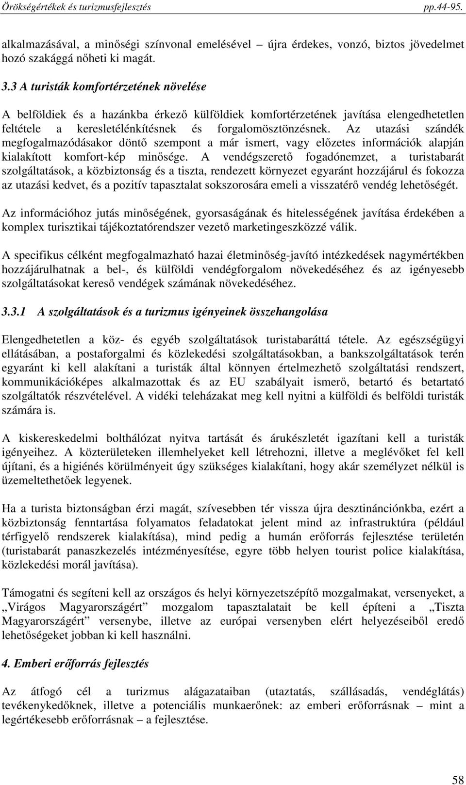 Az utazási szándék megfogalmazódásakor döntő szempont a már ismert, vagy előzetes információk alapján kialakított komfort-kép minősége.