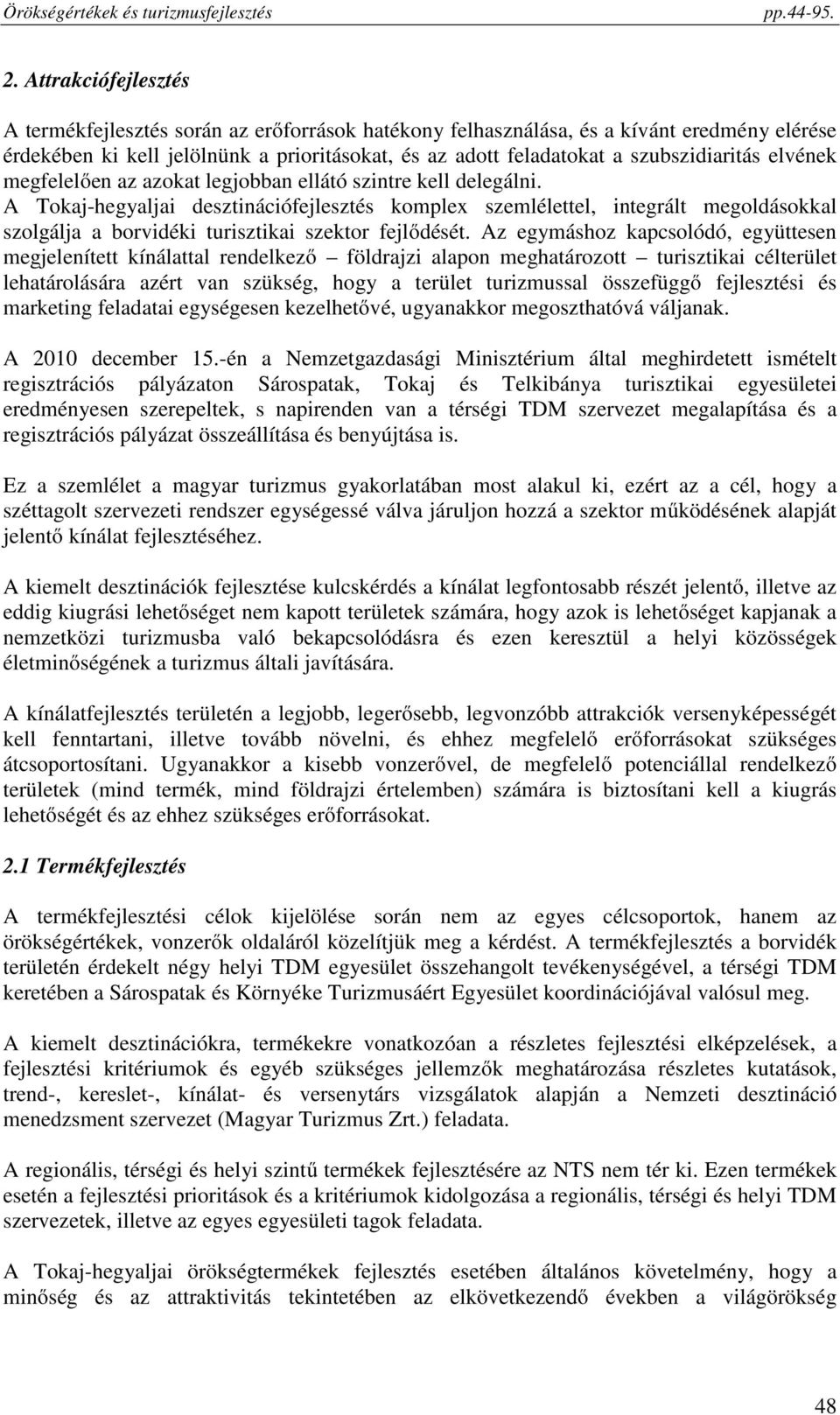 A Tokaj-hegyaljai desztinációfejlesztés komplex szemlélettel, integrált megoldásokkal szolgálja a borvidéki turisztikai szektor fejlődését.