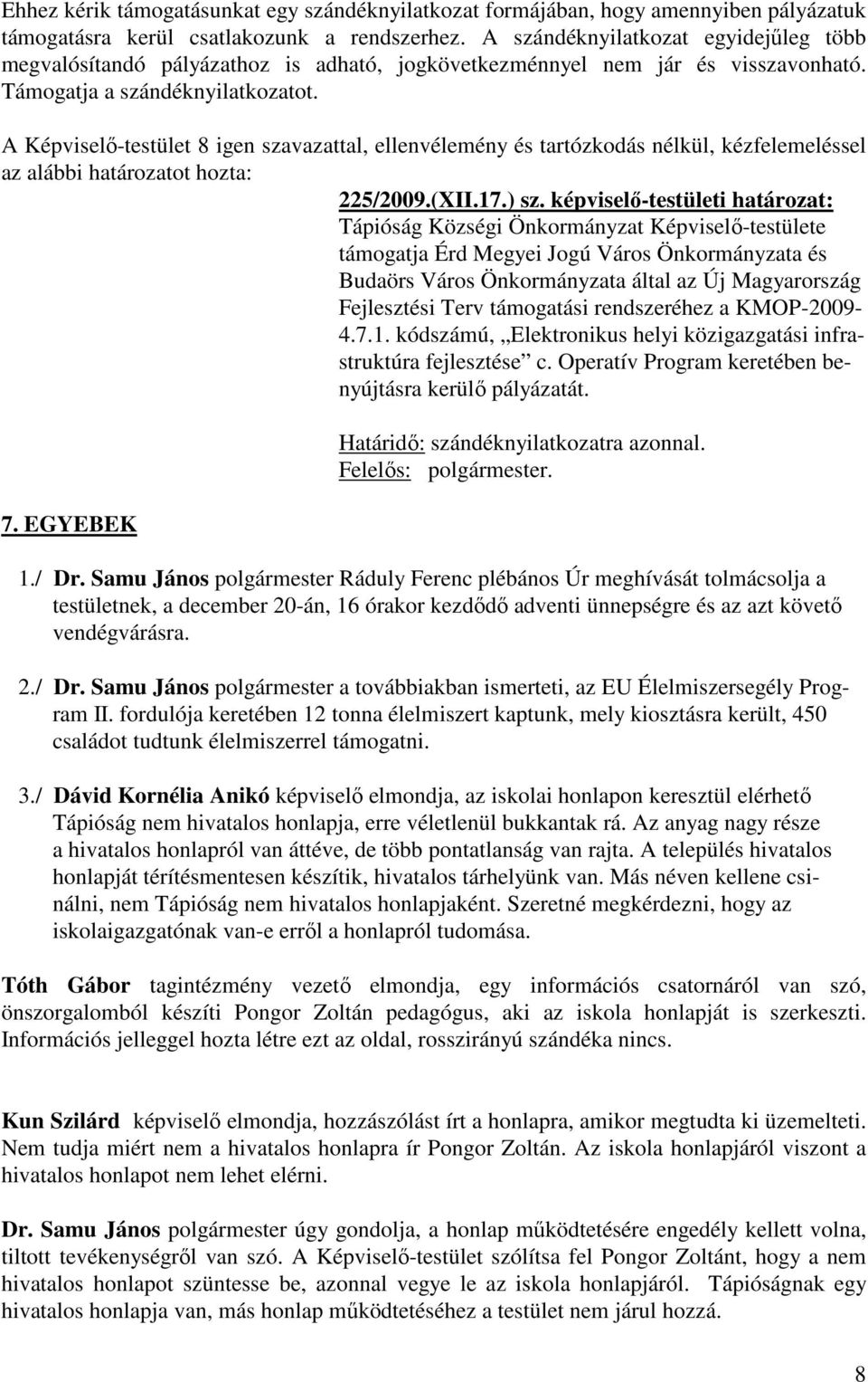 képviselő-testületi határozat: Tápióság Községi Önkormányzat Képviselő-testülete támogatja Érd Megyei Jogú Város Önkormányzata és Budaörs Város Önkormányzata által az Új Magyarország Fejlesztési Terv