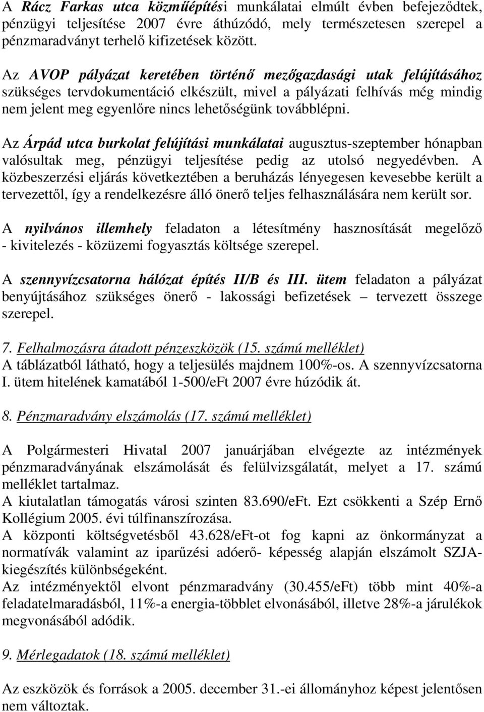 Az Árpád utca burkolat felújítási munkálatai augusztus-szeptember hónapban valósultak meg, pénzügyi teljesítése pedig az utolsó negyedévben.