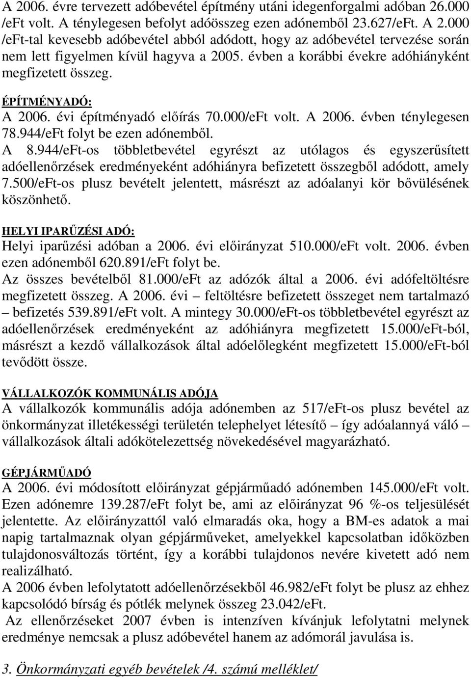 évi építményadó elıírás 70.000/eFt volt. A 2006. évben ténylegesen 78.944/eFt folyt be ezen adónembıl. A 8.