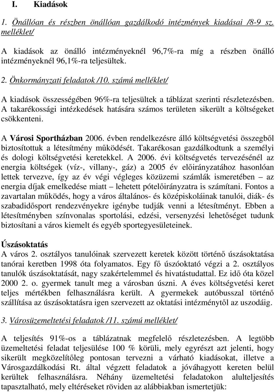 A takarékossági intézkedések hatására számos területen sikerült a költségeket csökkenteni. A Városi Sportházban 2006.