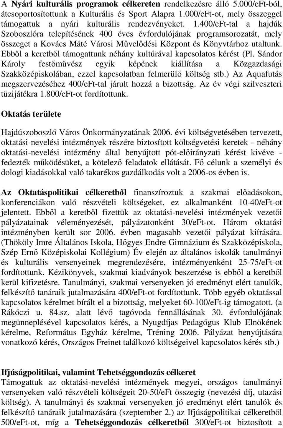 400/eFt-tal a hajdúk Szoboszlóra telepítésének 400 éves évfordulójának programsorozatát, mely összeget a Kovács Máté Városi Mővelıdési Központ és Könyvtárhoz utaltunk.