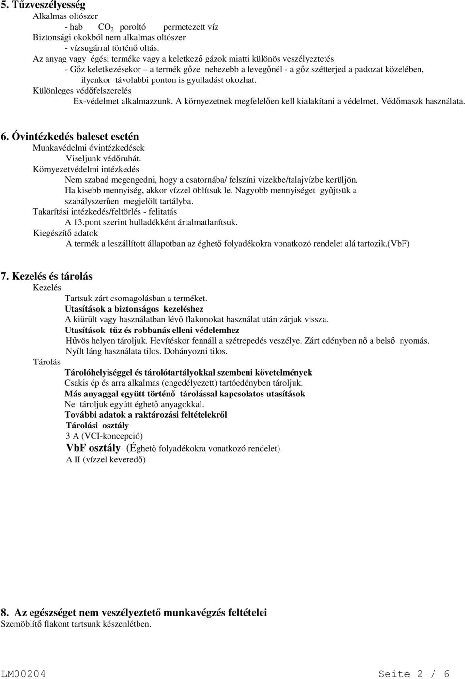 ponton is gyulladást okozhat. Különleges védőfelszerelés Ex-védelmet alkalmazzunk. A környezetnek megfelelően kell kialakítani a védelmet. Védőmaszk használata. 6.