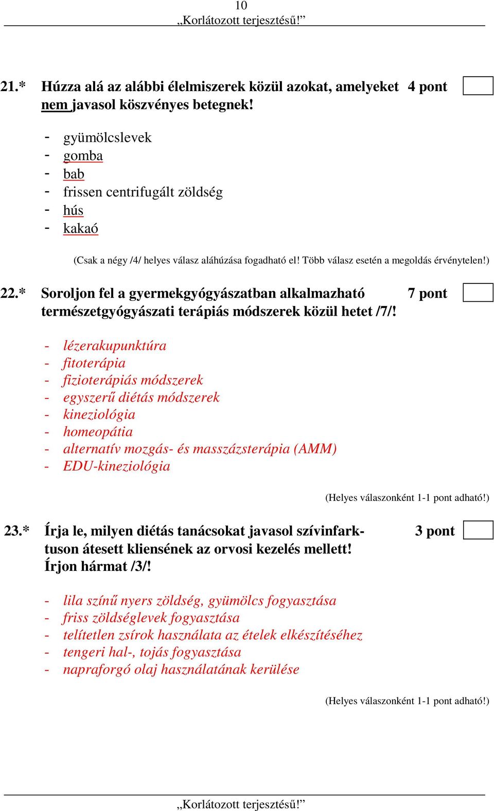 * Soroljon fel a gyermekgyógyászatban alkalmazható 7 pont természetgyógyászati terápiás módszerek közül hetet /7/!