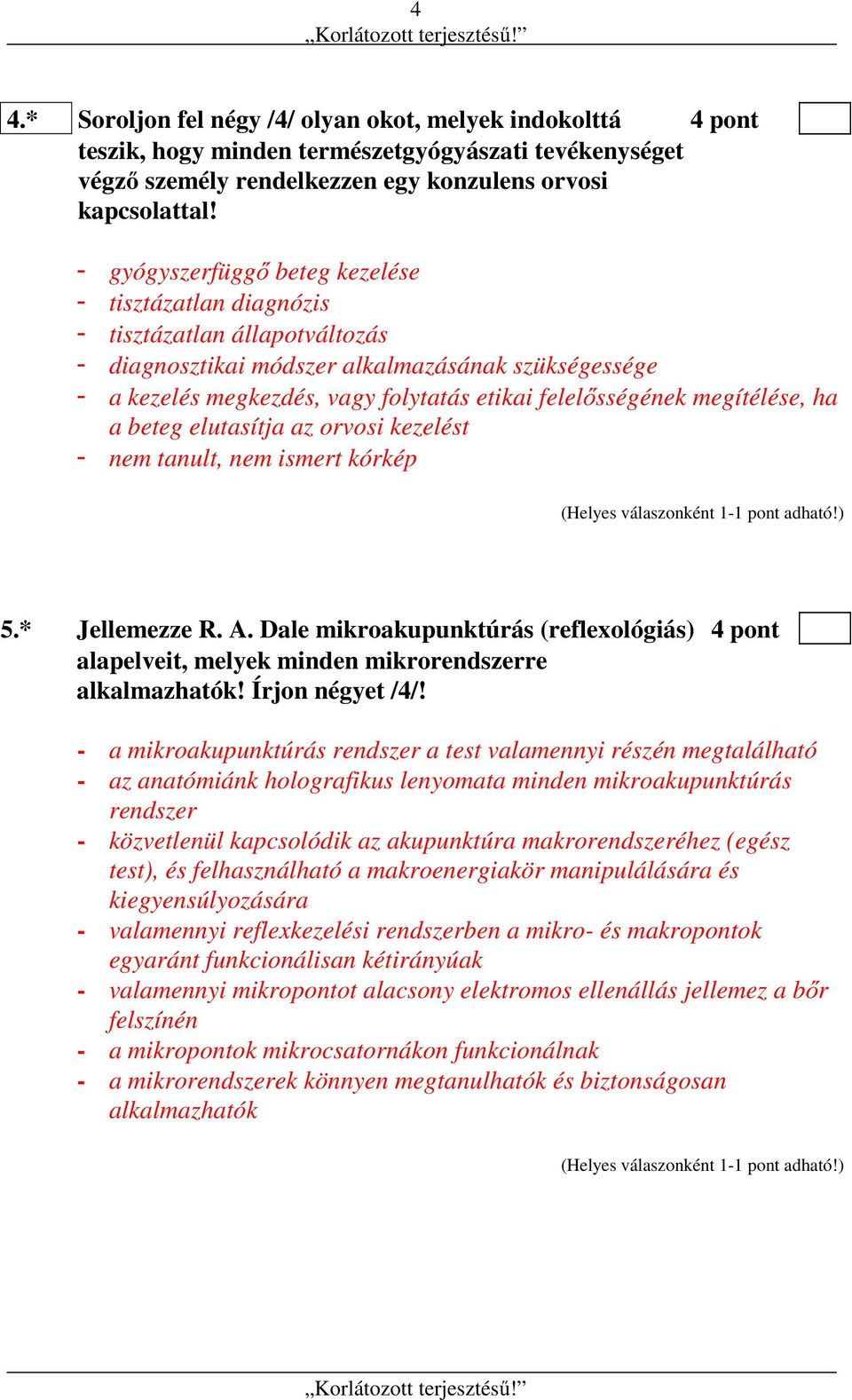 felelősségének megítélése, ha a beteg elutasítja az orvosi kezelést - nem tanult, nem ismert kórkép 5.* Jellemezze R. A.