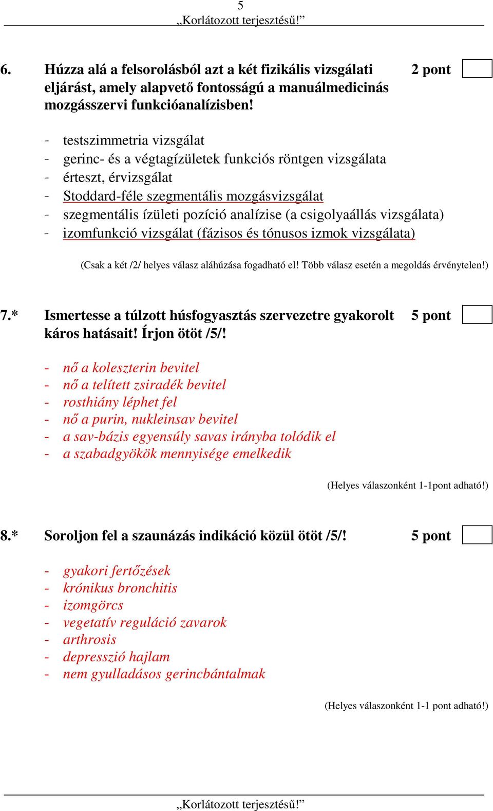 csigolyaállás vizsgálata) - izomfunkció vizsgálat (fázisos és tónusos izmok vizsgálata) (Csak a két /2/ helyes válasz aláhúzása fogadható el! Több válasz esetén a megoldás érvénytelen!) 7.