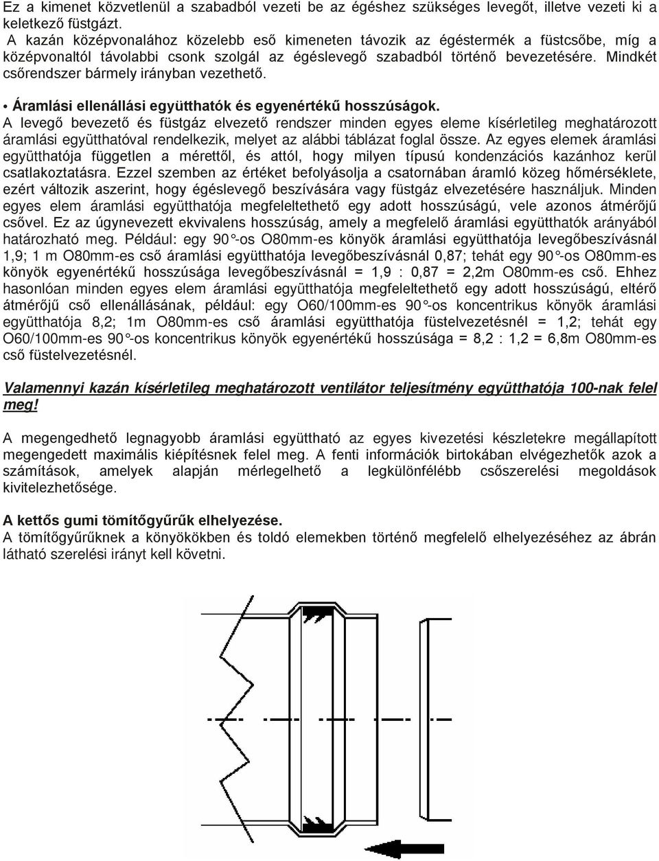 Mindkét csőrendszer bármely irányban vezethető. Áramlási ellenállási együtthatók és egyenértékű hosszúságok.
