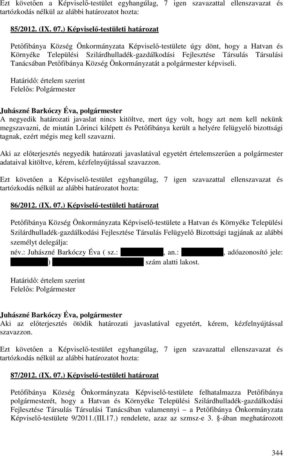Tanácsában Petőfibánya Község Önkormányzatát a polgármester képviseli.