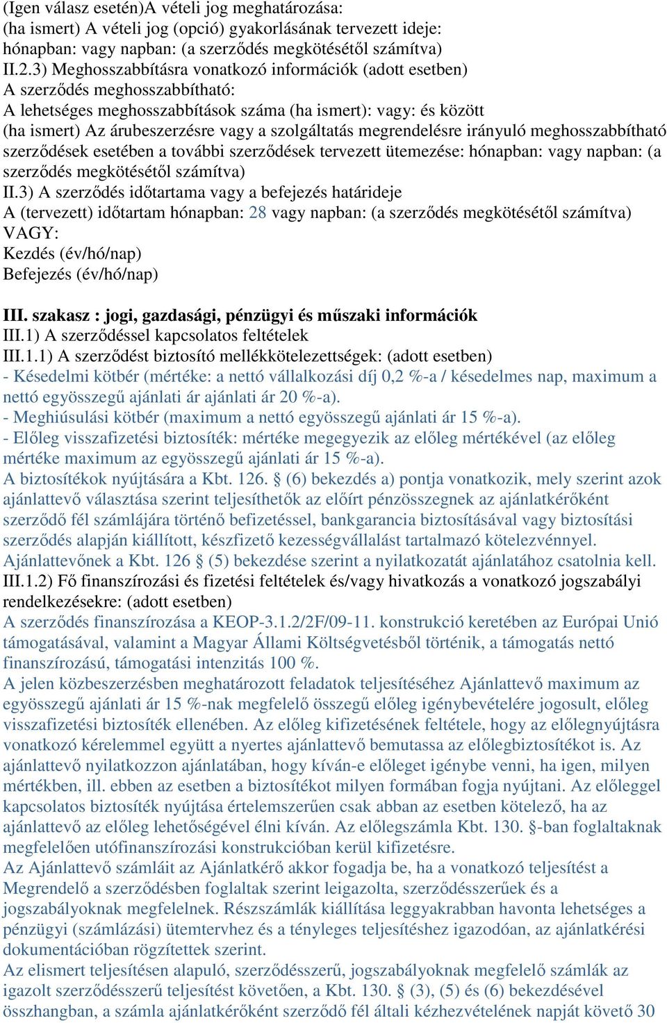 szolgáltatás megrendelésre irányuló meghosszabbítható szerződések esetében a további szerződések tervezett ütemezése: hónapban: vagy napban: (a szerződés megkötésétől számítva) II.