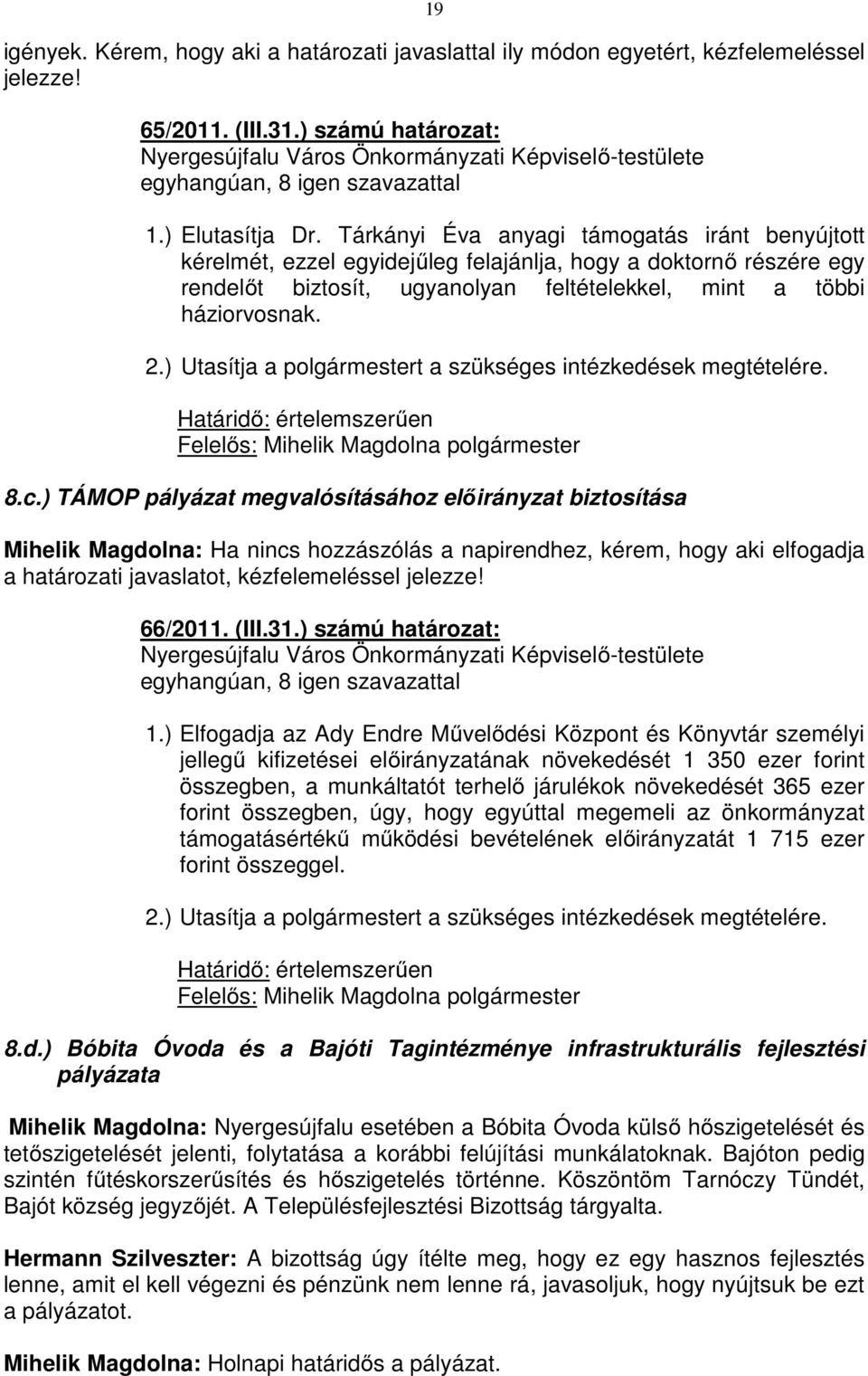 ) Utasítja a polgármestert a szükséges intézkedések megtételére. Határidő: értelemszerűen 8.c.
