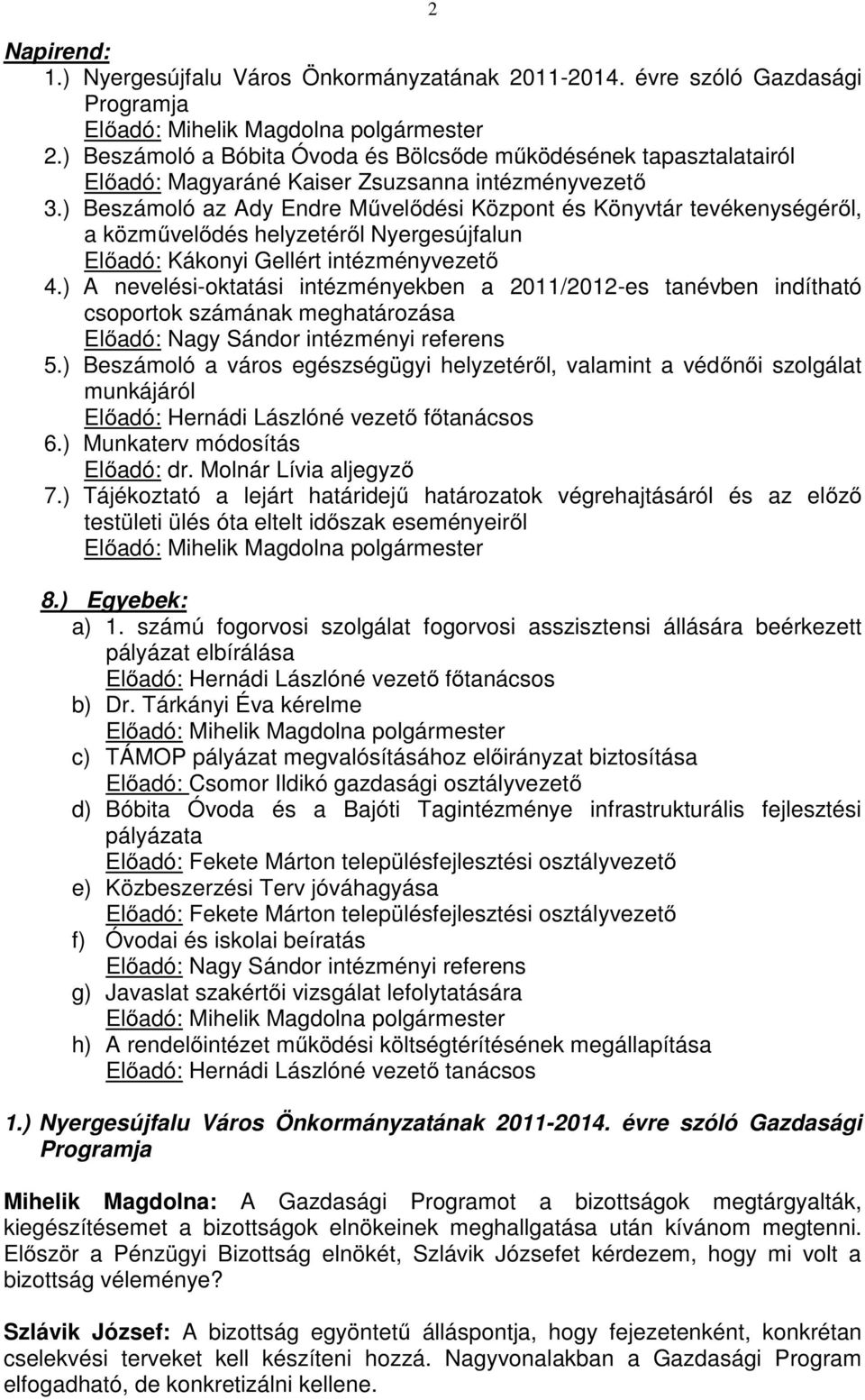 ) Beszámoló az Ady Endre Művelődési Központ és Könyvtár tevékenységéről, a közművelődés helyzetéről Nyergesújfalun Előadó: Kákonyi Gellért intézményvezető 4.