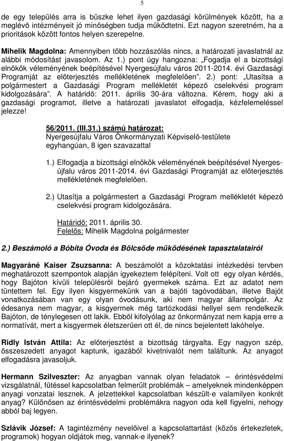 ) pont úgy hangozna: Fogadja el a bizottsági elnökök véleményének beépítésével Nyergesújfalu város 20