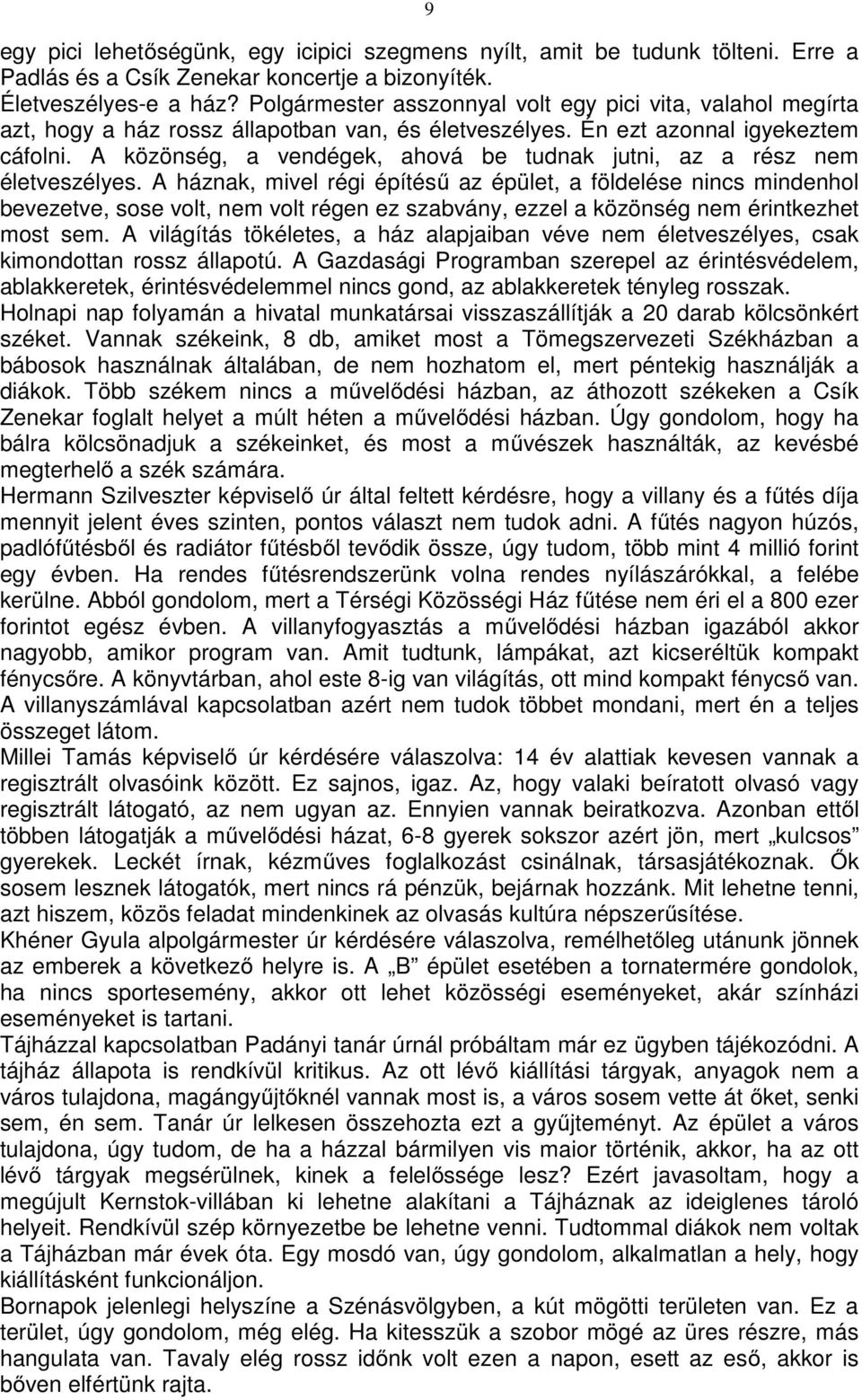 A közönség, a vendégek, ahová be tudnak jutni, az a rész nem életveszélyes.