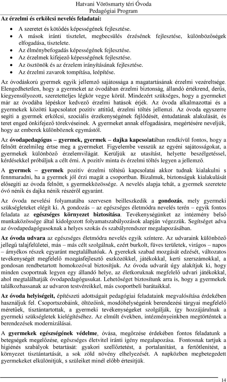 Az óvodáskorú gyermek egyik jellemző sajátossága a magatartásának érzelmi vezéreltsége.