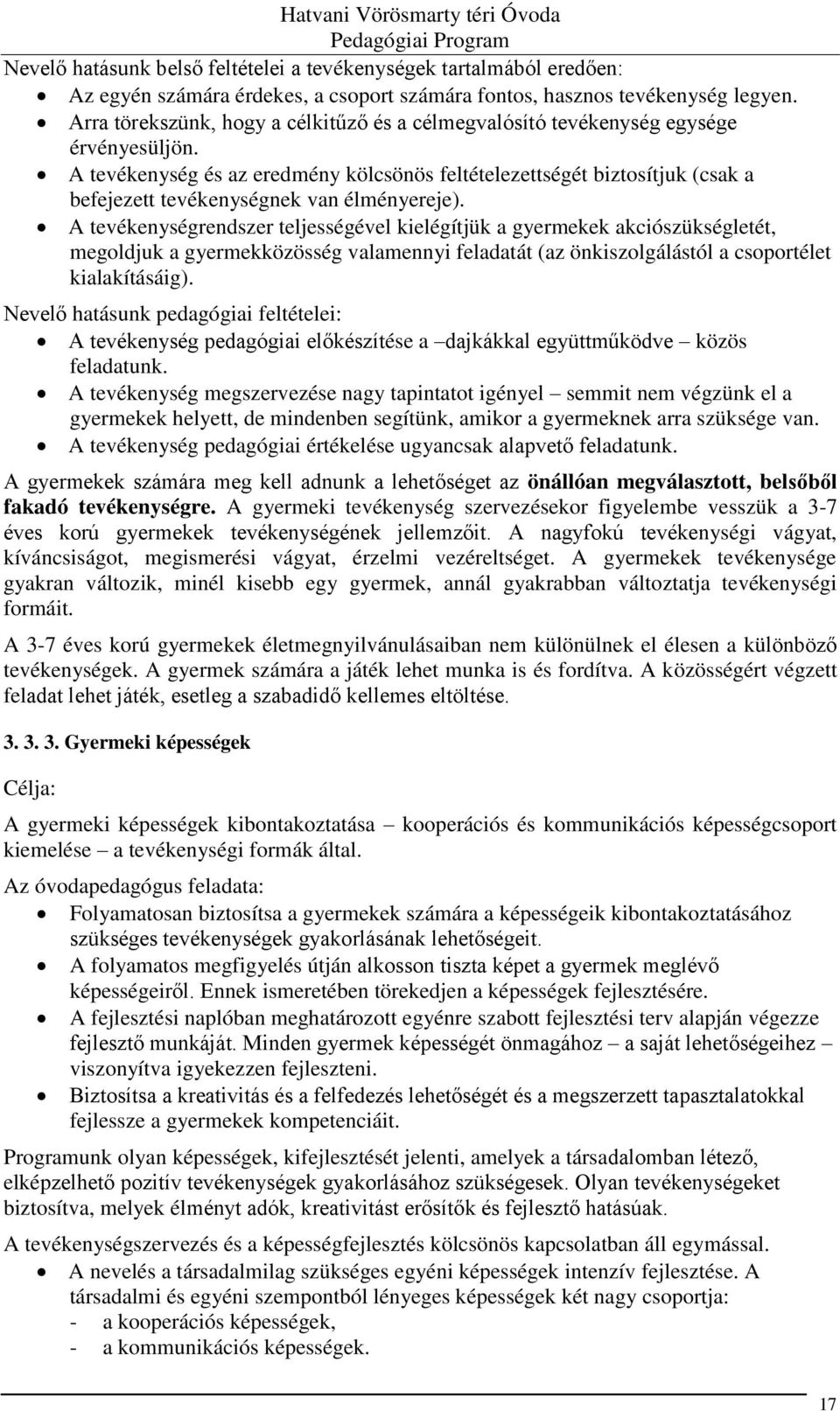 A tevékenység és az eredmény kölcsönös feltételezettségét biztosítjuk (csak a befejezett tevékenységnek van élményereje).