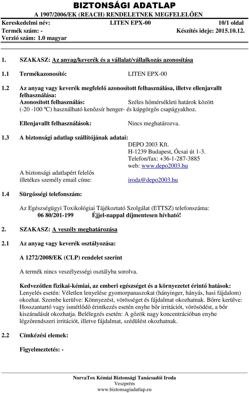 és kúpgörgős csapágyakhoz. Ellenjavallt felhasználások: Nincs meghatározva. 1.3 A biztonsági adatlap szállítójának adatai: DEPO 2003 Kft. H-1239 Budapest, Ócsai út 1-3.