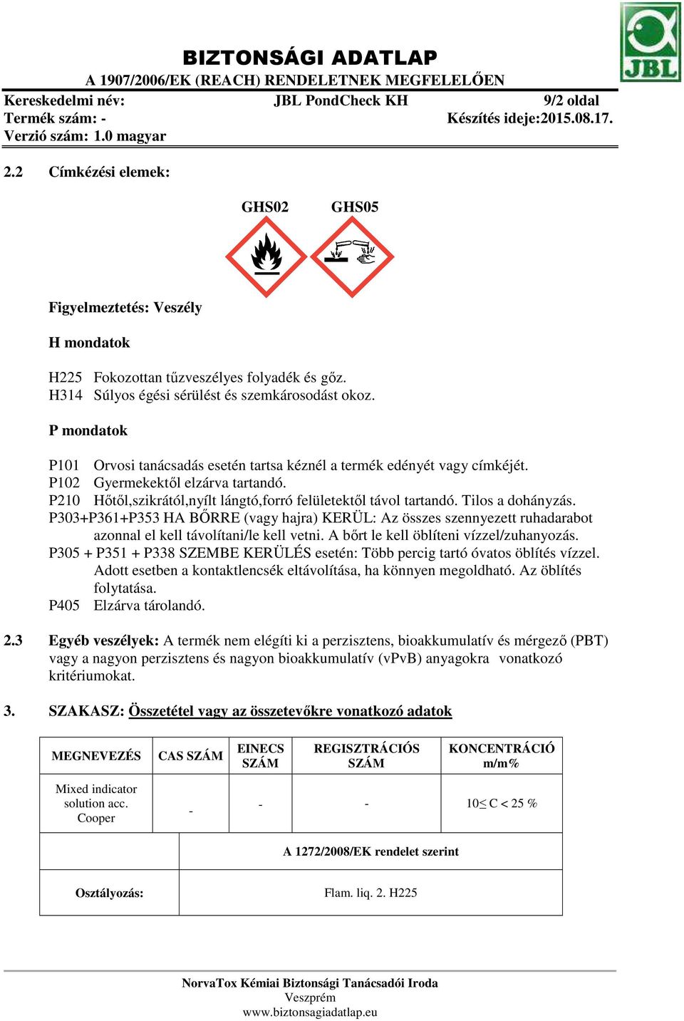 P210 Hőtől,szikrától,nyílt lángtó,forró felületektől távol tartandó. Tilos a dohányzás.