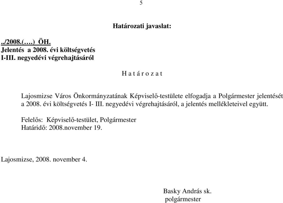 a Polgármester jelentését a 2008. évi költségvetés I- III.