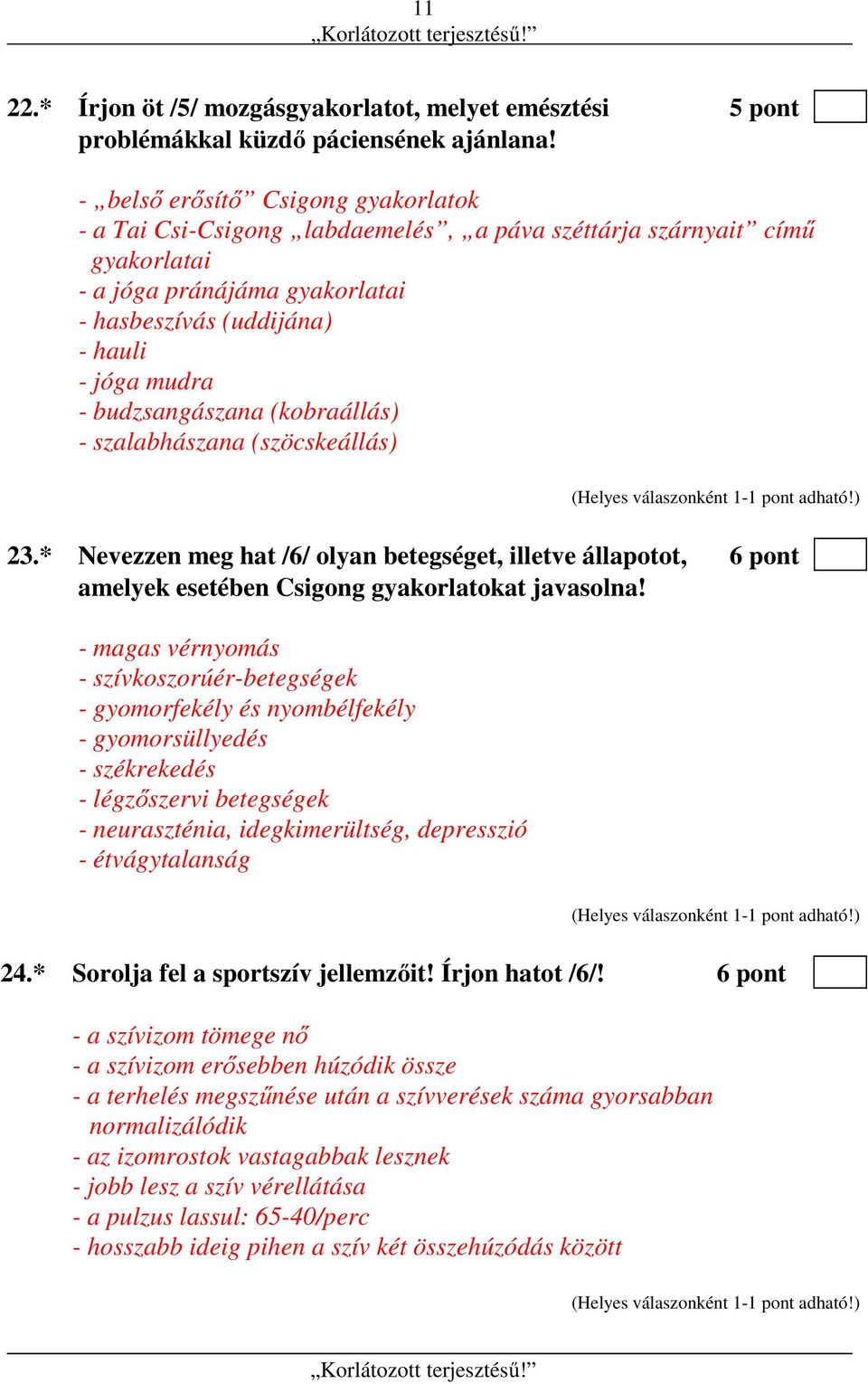 budzsangászana (kobraállás) - szalabhászana (szöcskeállás) 23.* Nevezzen meg hat /6/ olyan betegséget, illetve állapotot, 6 pont amelyek esetében Csigong gyakorlatokat javasolna!