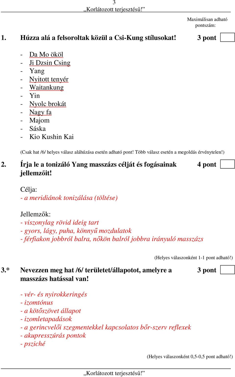 Több válasz esetén a megoldás érvénytelen!) 2. Írja le a tonizáló Yang masszázs célját és fogásainak 4 pont jellemzőit!