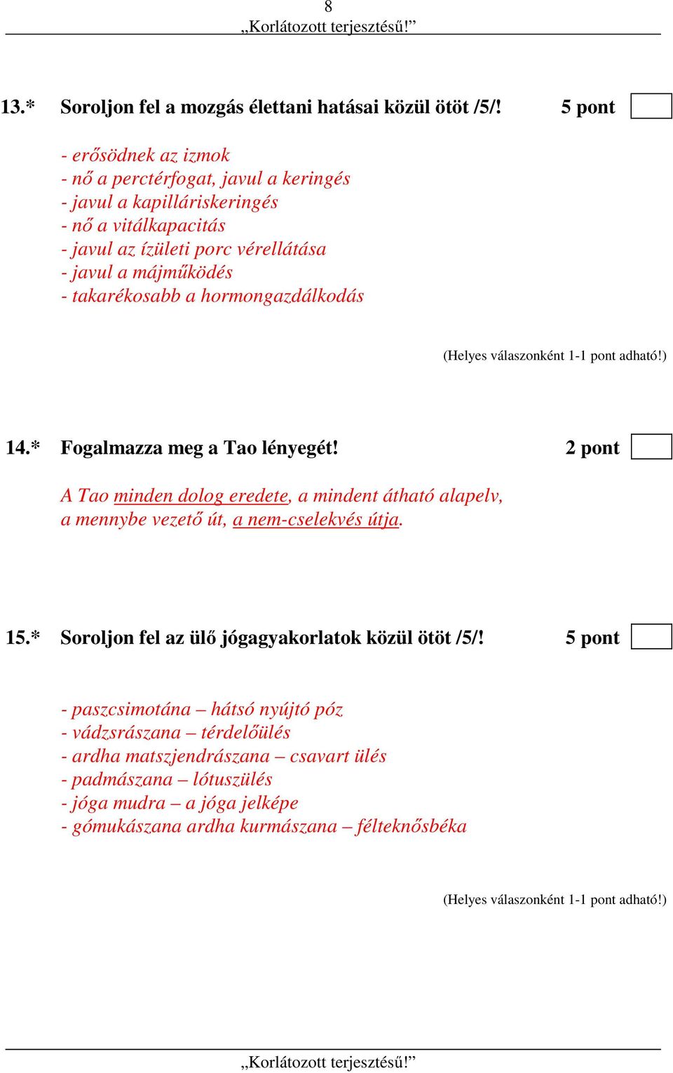 májműködés - takarékosabb a hormongazdálkodás 14.* Fogalmazza meg a Tao lényegét!