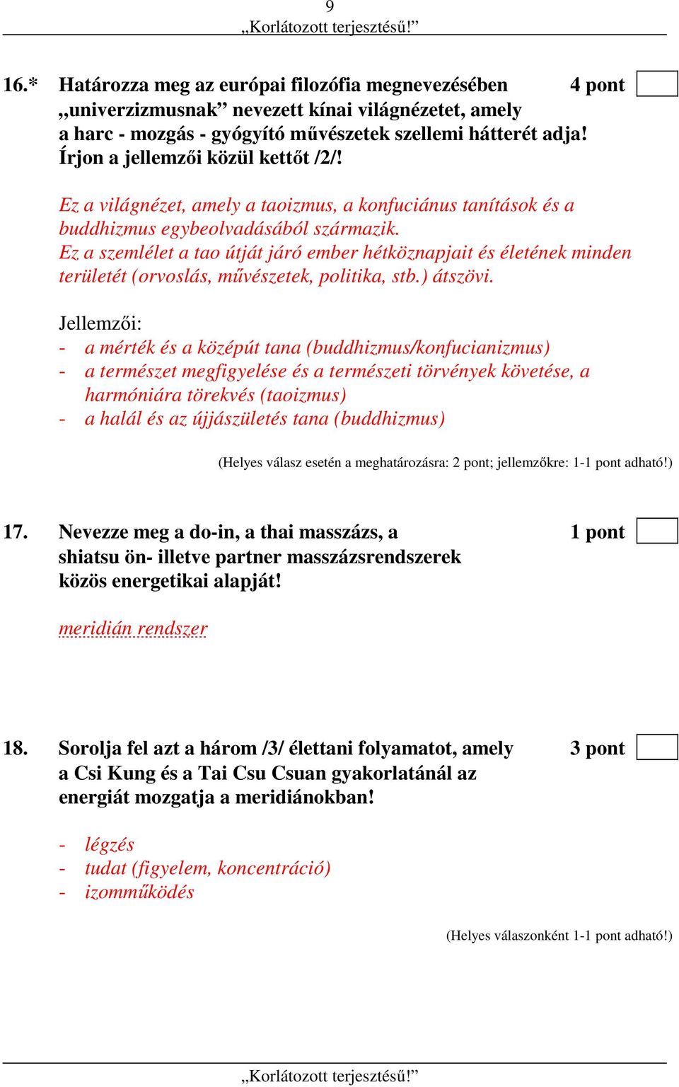 Ez a szemlélet a tao útját járó ember hétköznapjait és életének minden területét (orvoslás, művészetek, politika, stb.) átszövi.