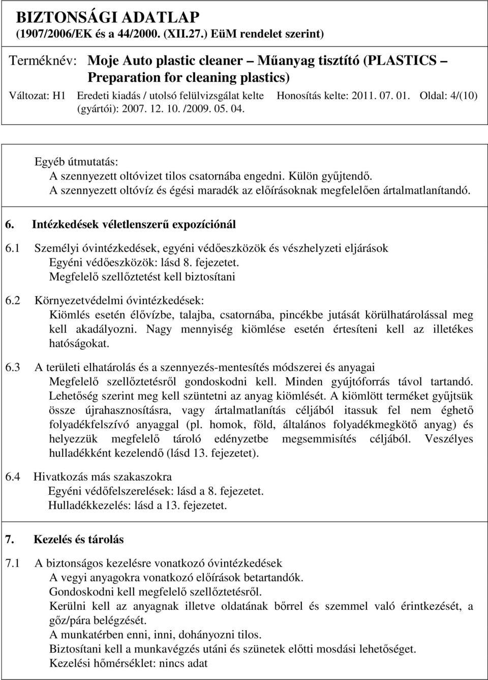 1 Személyi óvintézkedések, egyéni védıeszközök és vészhelyzeti eljárások Egyéni védıeszközök: lásd 8. fejezetet. Megfelelı szellıztetést kell biztosítani 6.