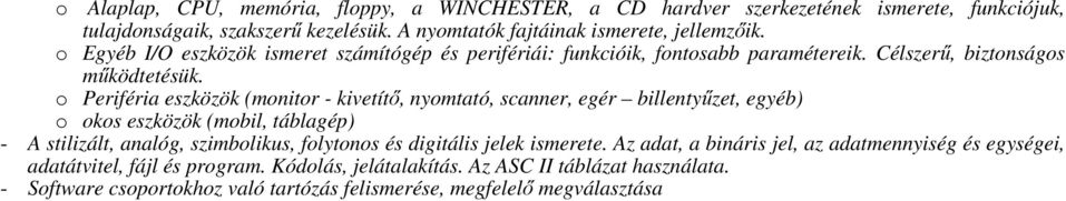 o Periféria eszközök (monitor - kivetítő, nyomtató, scanner, egér billentyűzet, egyéb) o okos eszközök (mobil, táblagép) - A stilizált, analóg, szimbolikus, folytonos és