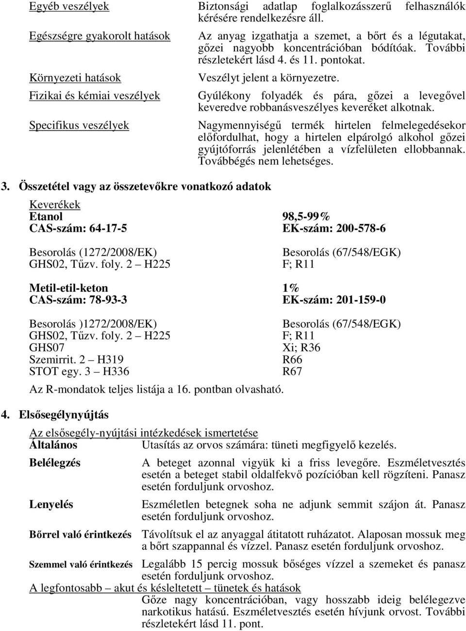 További részletekért lásd 4. és 11. pontokat. Veszélyt jelent a környezetre. 3.