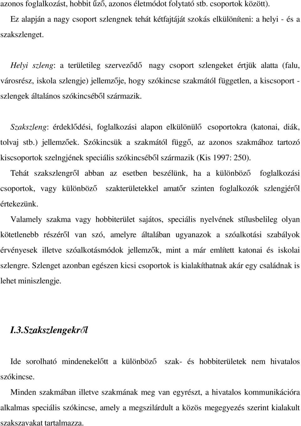 szókincséb l származik. Szakszleng: érdekl dési, foglalkozási alapon elkülönül csoportokra (katonai, diák, tolvaj stb.) jellemz ek.