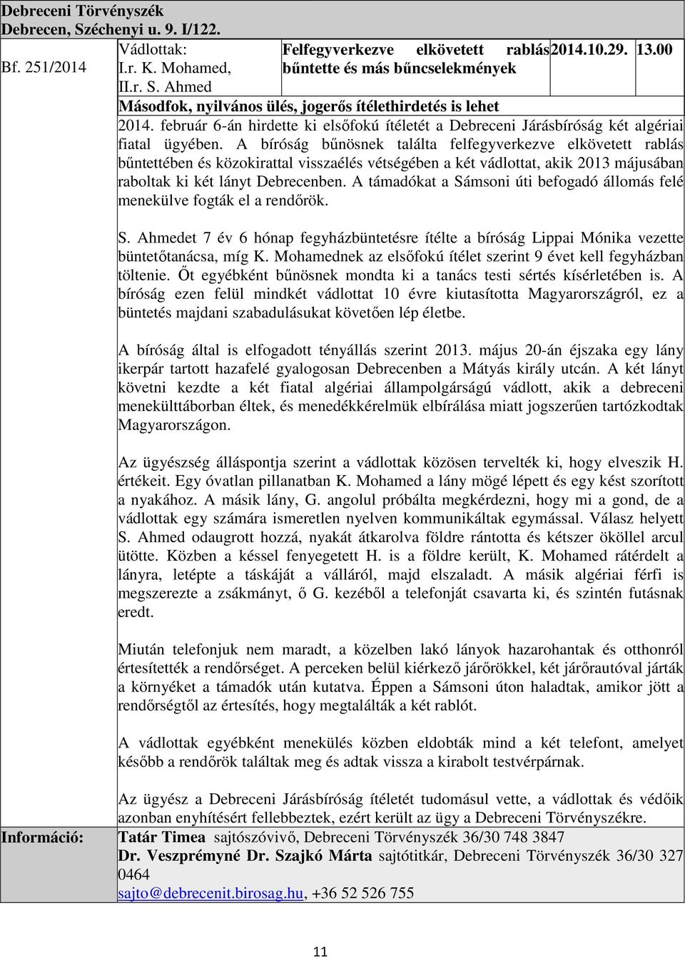 A bíróság bűnösnek találta felfegyverkezve elkövetett rablás bűntettében és közokirattal visszaélés vétségében a két vádlottat, akik 2013 májusában raboltak ki két lányt Debrecenben.