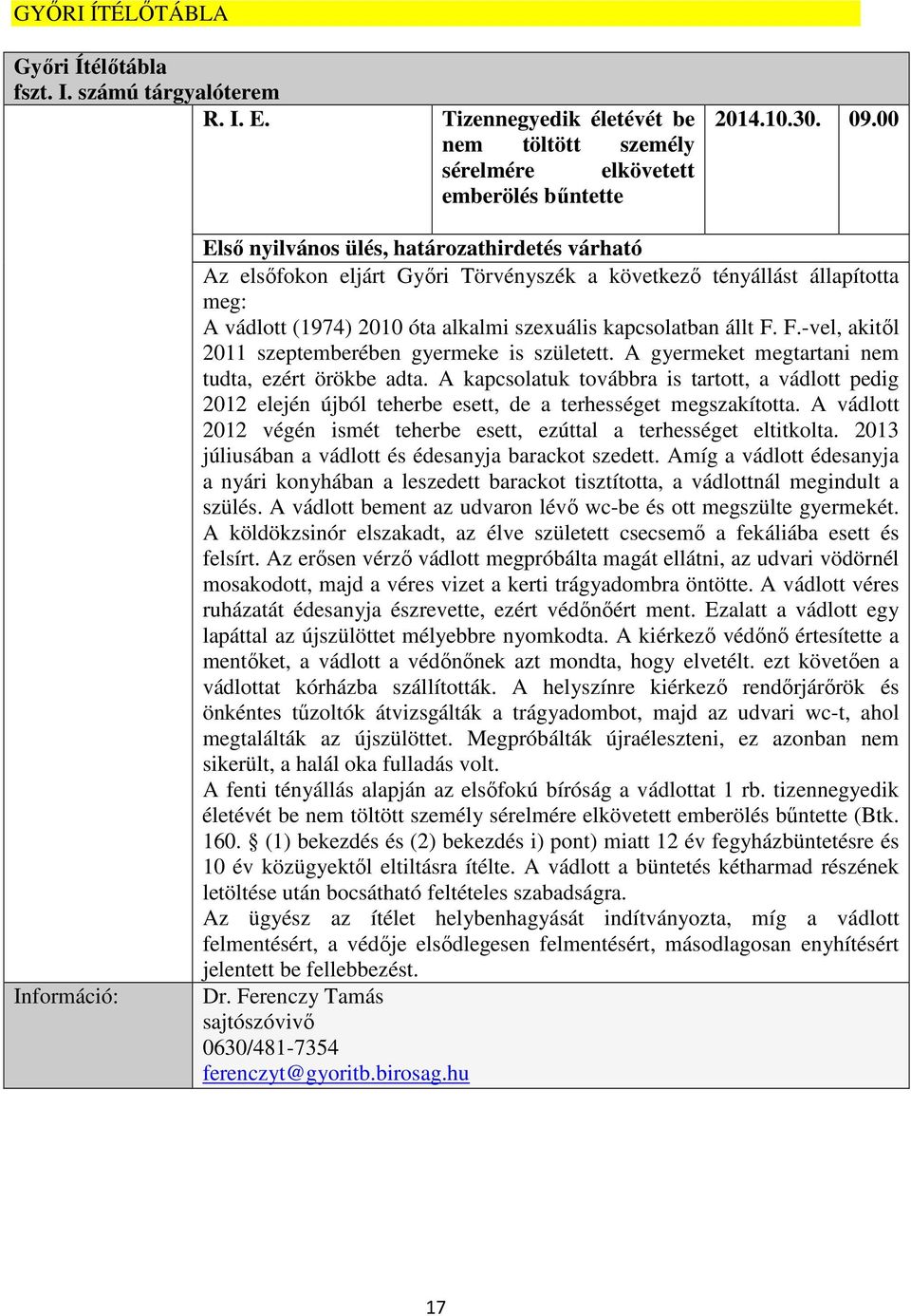 F.-vel, akitől 2011 szeptemberében gyermeke is született. A gyermeket megtartani nem tudta, ezért örökbe adta.