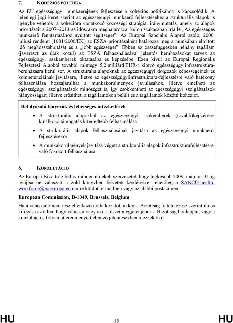 a kohézióra vonatkozó közösségi stratégiai iránymutatás, amely az alapok prioritásait a 2007 2013-as időszakra meghatározza, külön szakaszban írja le Az egészséges munkaerő fenntartásához nyújtott