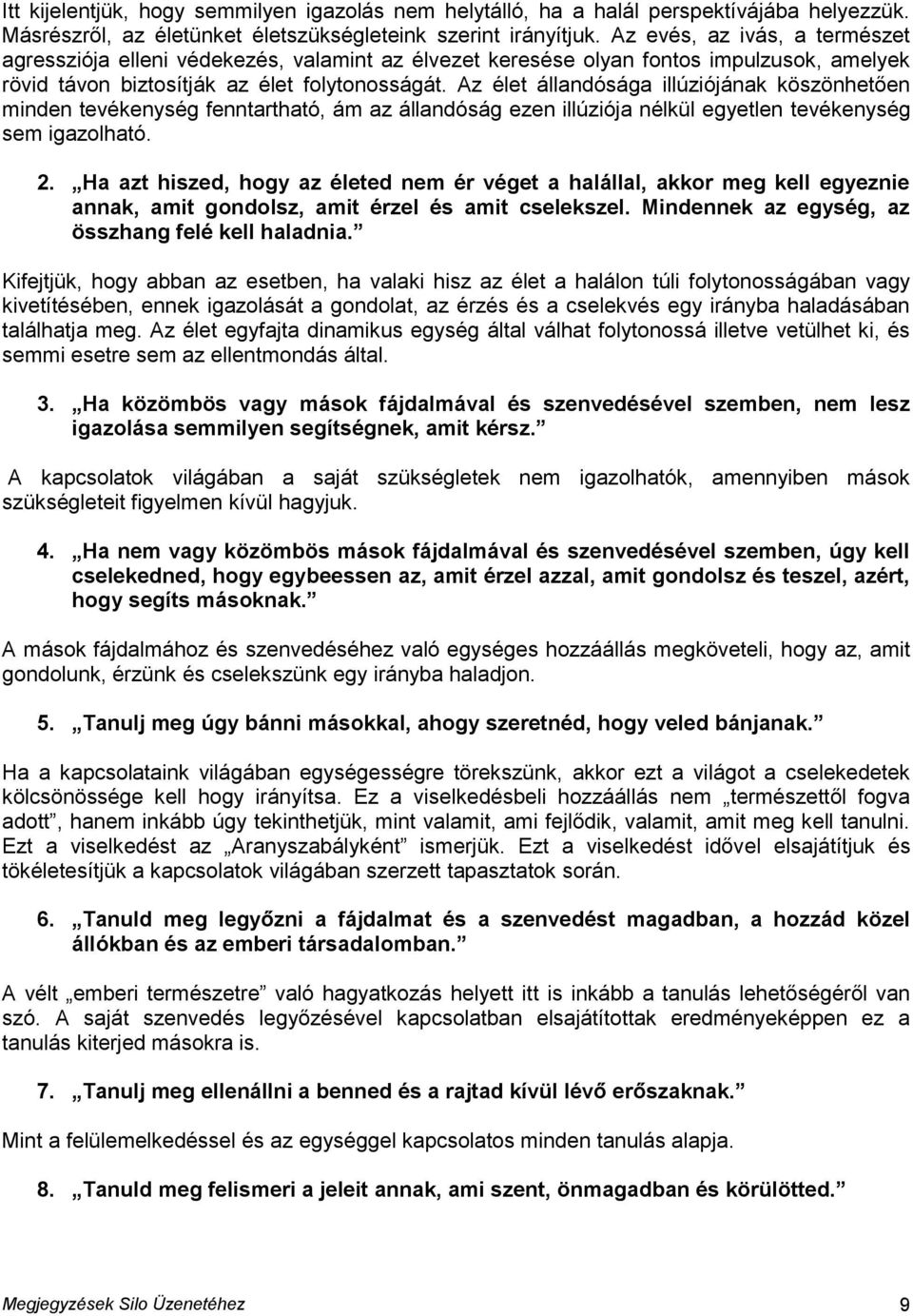 Az élet állandósága illúziójának köszönhetően minden tevékenység fenntartható, ám az állandóság ezen illúziója nélkül egyetlen tevékenység sem igazolható. 2.