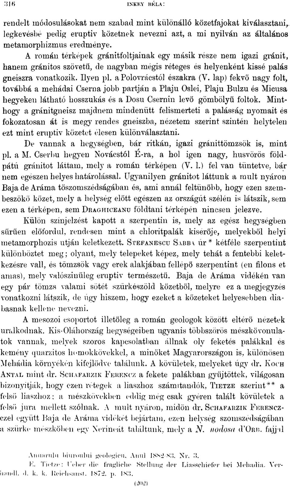 lap) fekvő nagy folt, továbbá a mehádai Cser na jobb partján a Plaju Oslei, Plaju Bulzu és Micusa hegyeken látható hosszúkás és a Dosu Csernin levő gömbölyű foltok.